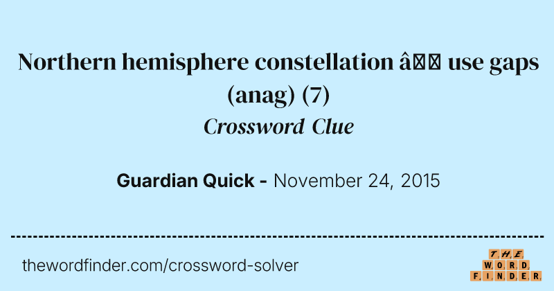 Northern hemisphere constellation — use gaps (anag) crossword clue image