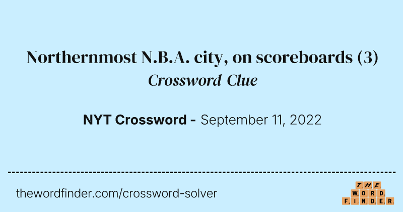 Northernmost N.B.A. city, on scoreboards crossword clue image
