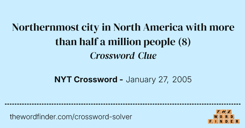 Northernmost city in North America with more than half a million people crossword clue image