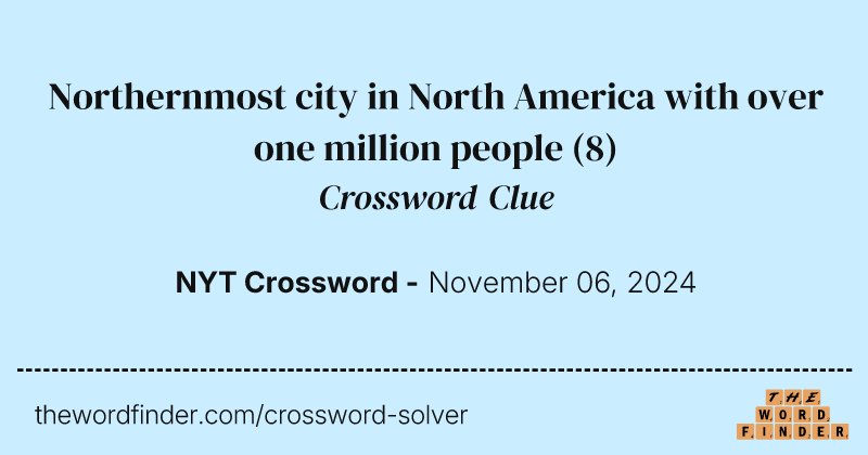 Northernmost city in North America with over one million people crossword clue image