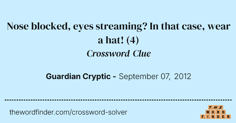 Nose blocked, eyes streaming? In that case, wear a hat! crossword clue image