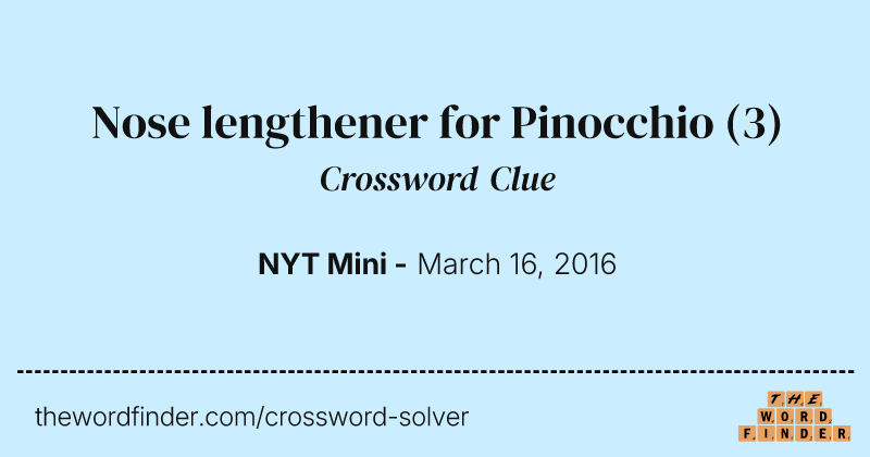 Nose lengthener for Pinocchio crossword clue image