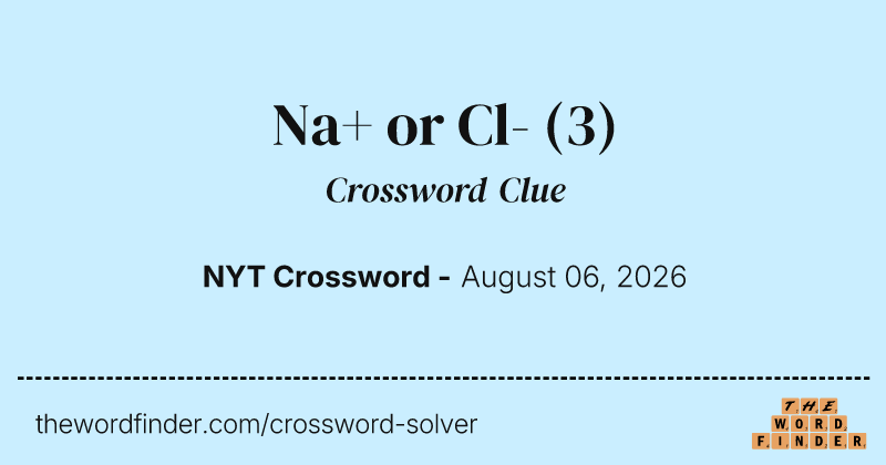 Na+ or Cl- crossword clue image