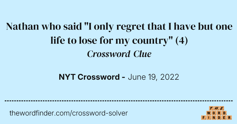 Nathan who said "I only regret that I have but one life to lose for my country" crossword clue image