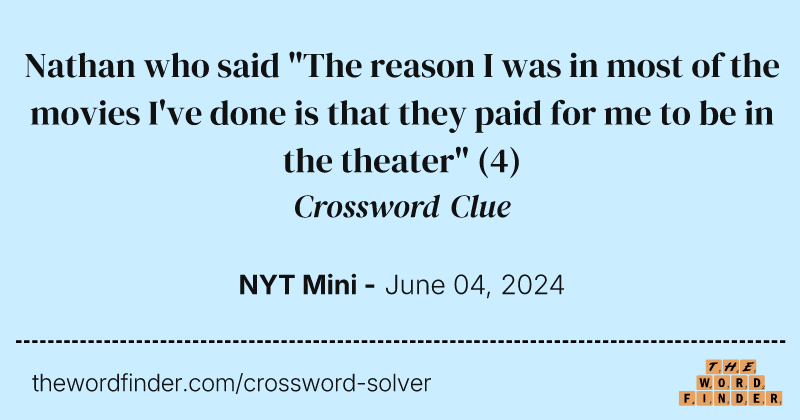 Nathan who said "The reason I was in most of the movies I've done is that they paid for me to be in the theater" crossword clue image