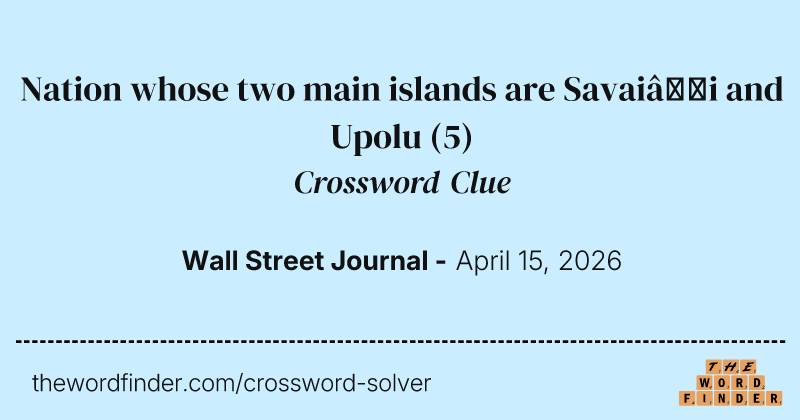 Nation whose two main islands are Savai‘i and Upolu crossword clue image