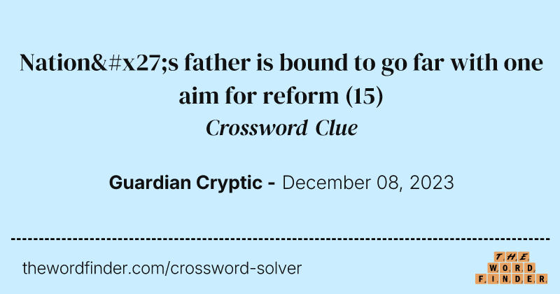 Nation's father is bound to go far with one aim for reform crossword clue image
