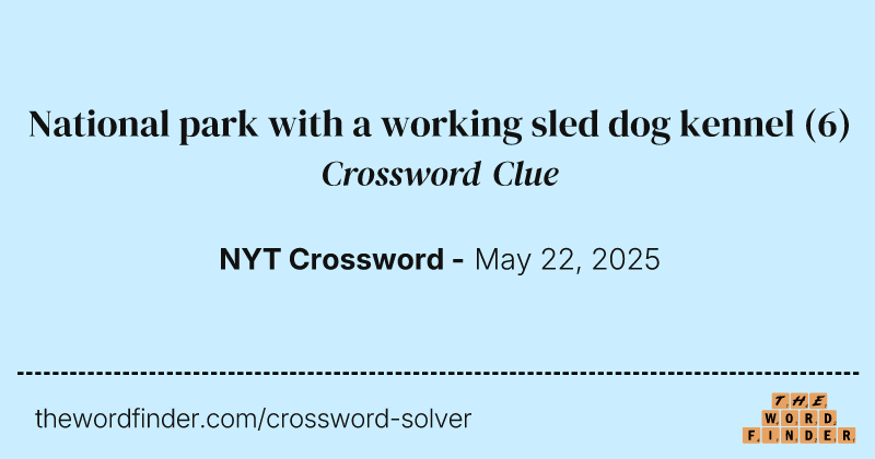 National park with a working sled dog kennel crossword clue image