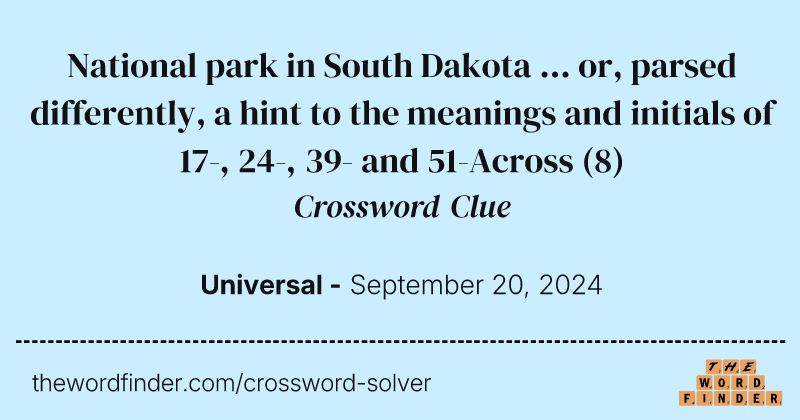 National park in South Dakota ... or, parsed differently, a hint to the meanings and initials of 17-, 24-, 39- and 51-Across crossword clue image
