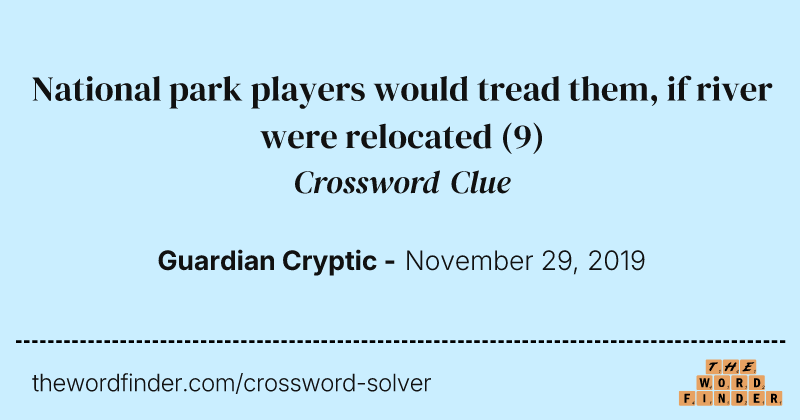 National park players would tread them, if river were relocated crossword clue image