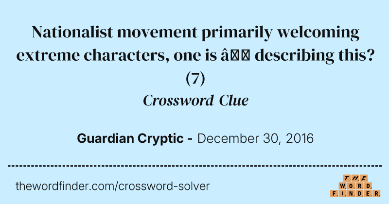 Nationalist movement primarily welcoming extreme characters, one is — describing this? crossword clue image