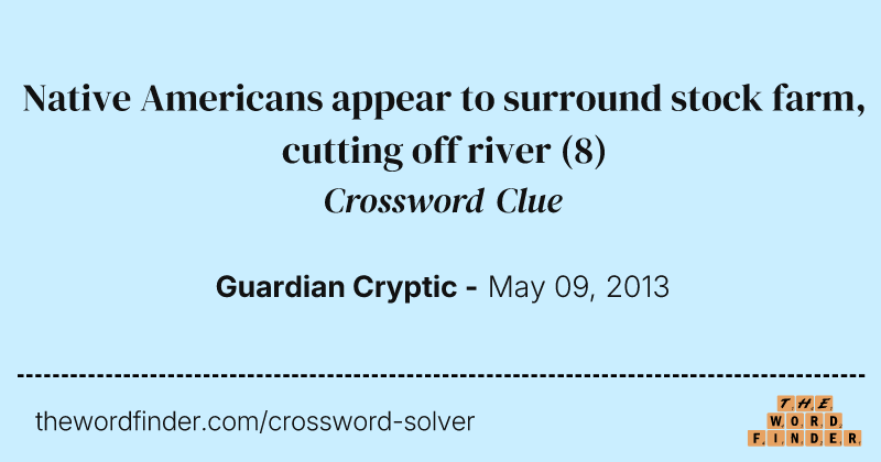 Native Americans appear to surround stock farm, cutting off river crossword clue image