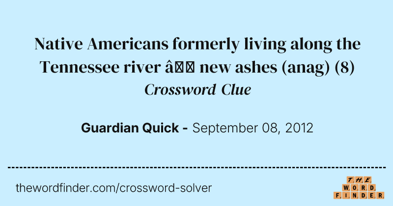 Native Americans formerly living along the Tennessee river — new ashes (anag) crossword clue image