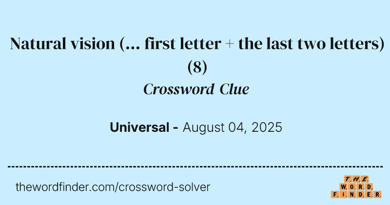 Natural vision (... first letter + the last two letters) crossword clue image