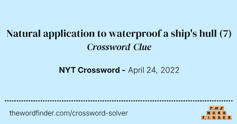 Natural application to waterproof a ship's hull crossword clue image