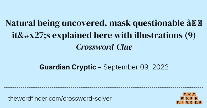 Natural being uncovered, mask questionable — it's explained here with illustrations crossword clue image