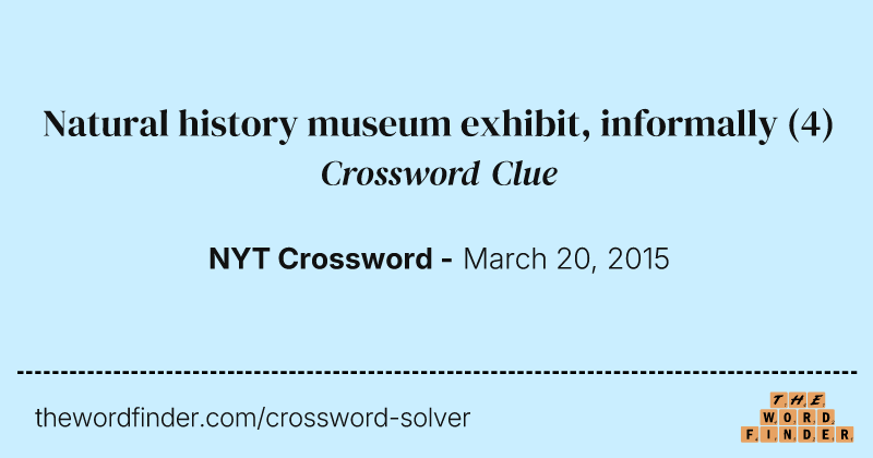 Natural history museum exhibit, informally crossword clue image