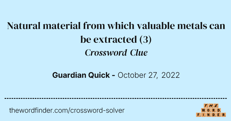 Natural material from which valuable metals can be extracted crossword clue image