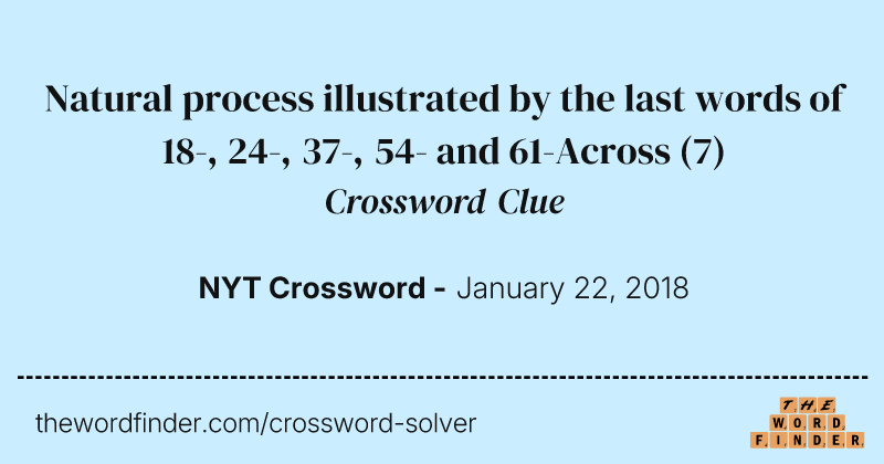 Natural process illustrated by the last words of 18-, 24-, 37-, 54- and 61-Across crossword clue image