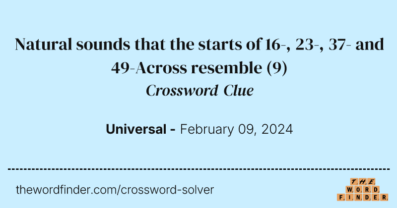 Natural sounds that the starts of 16-, 23-, 37- and 49-Across resemble crossword clue image