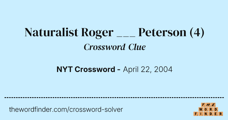 Naturalist Roger ___ Peterson crossword clue image