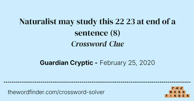 Naturalist may study this 22 23 at end of a sentence crossword clue image