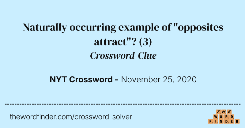 Naturally occurring example of "opposites attract"? crossword clue image
