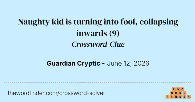 Naughty kid is turning into fool, collapsing inwards crossword clue image