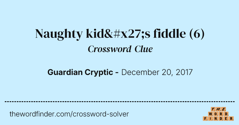 Naughty kid's fiddle crossword clue image