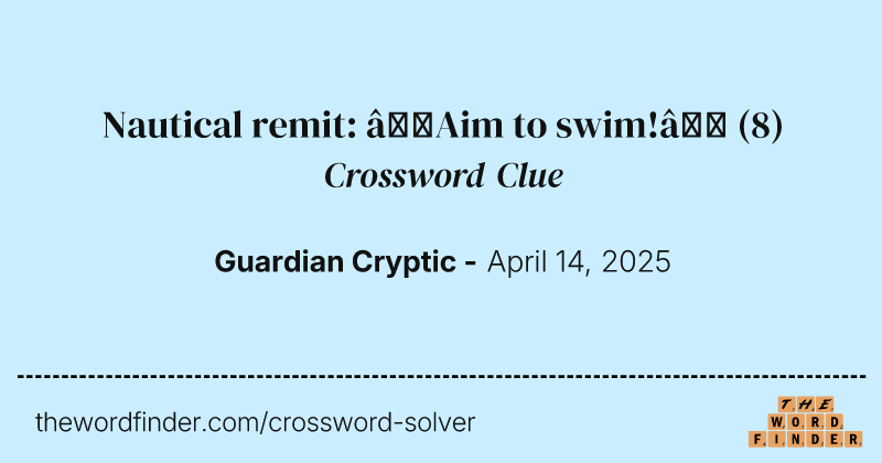 Nautical remit: ‘Aim to swim!’ crossword clue image