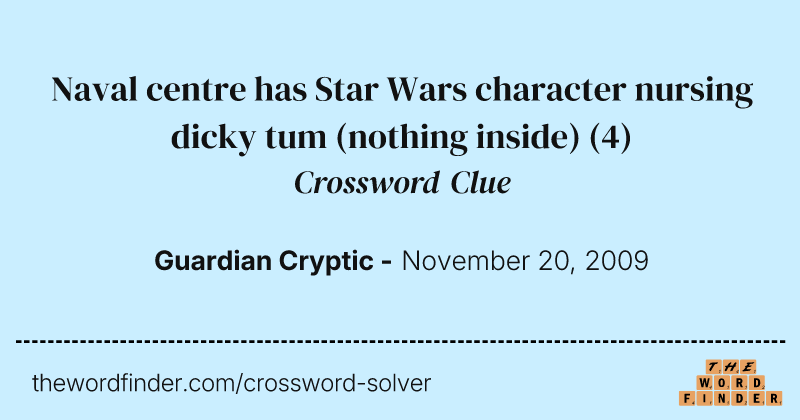 Naval centre has Star Wars character nursing dicky tum (nothing inside) crossword clue image