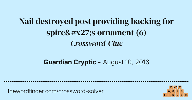 Nail destroyed post providing backing for spire's ornament crossword clue image