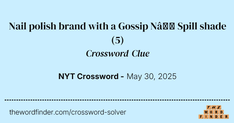 Nail polish brand with a Gossip N’ Spill shade crossword clue image