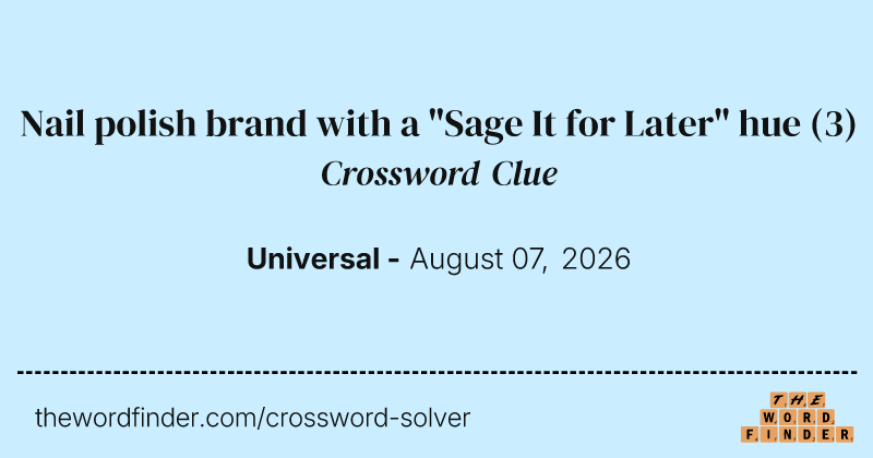 Nail polish brand with a "Sage It for Later" hue crossword clue image