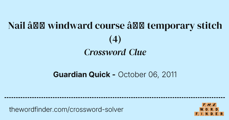 Nail — windward course — temporary stitch crossword clue image