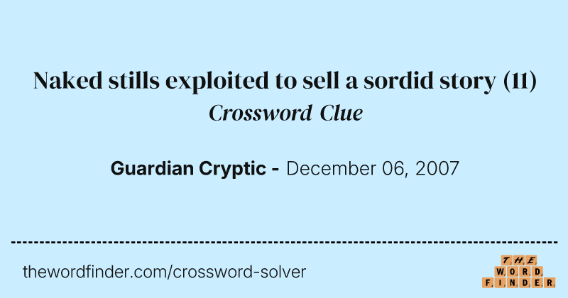 Naked stills exploited to sell a sordid story crossword clue image