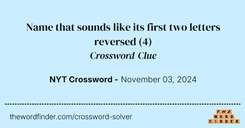 Name that sounds like its first two letters reversed crossword clue image