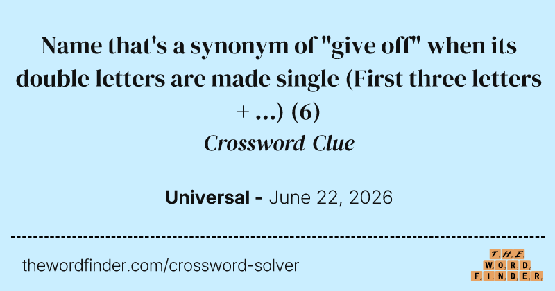 Name that's a synonym of "give off" when its double letters are made single (First three letters + ...) crossword clue image