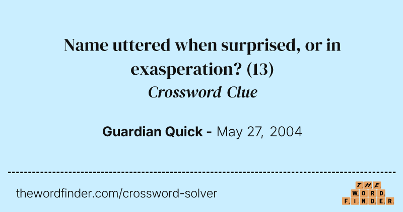 Name uttered when surprised, or in exasperation? crossword clue image