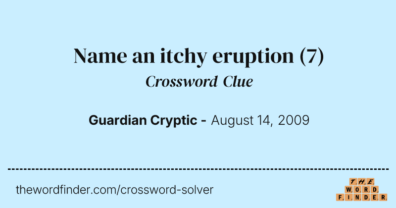Name an itchy eruption crossword clue image