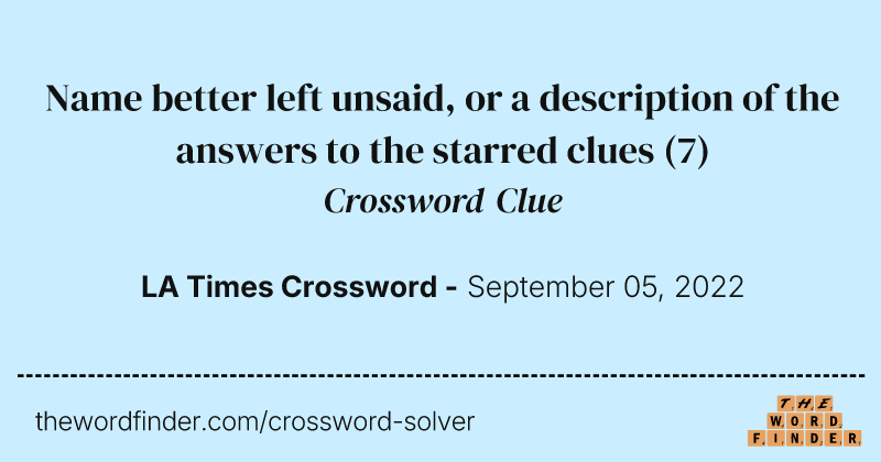 Name better left unsaid, or a description of the answers to the starred clues crossword clue image