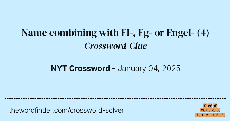 Name combining with El-, Eg- or Engel- crossword clue image