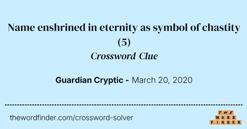 Name enshrined in eternity as symbol of chastity crossword clue image