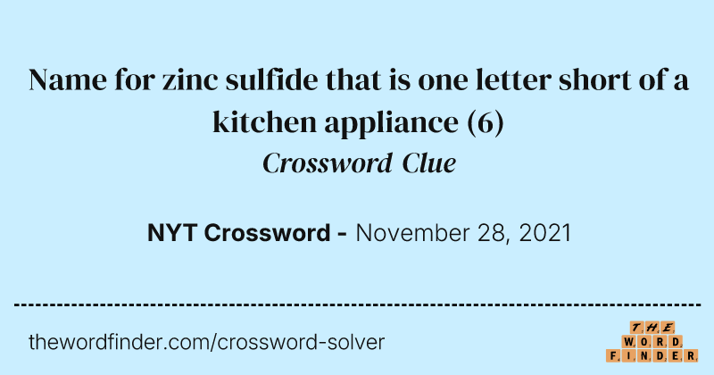 Name for zinc sulfide that is one letter short of a kitchen appliance crossword clue image
