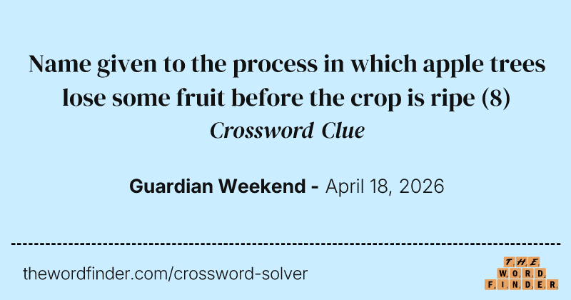 Name given to the process in which apple trees lose some fruit before the crop is ripe crossword clue image