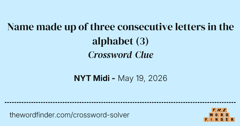 Name made up of three consecutive letters in the alphabet crossword clue image