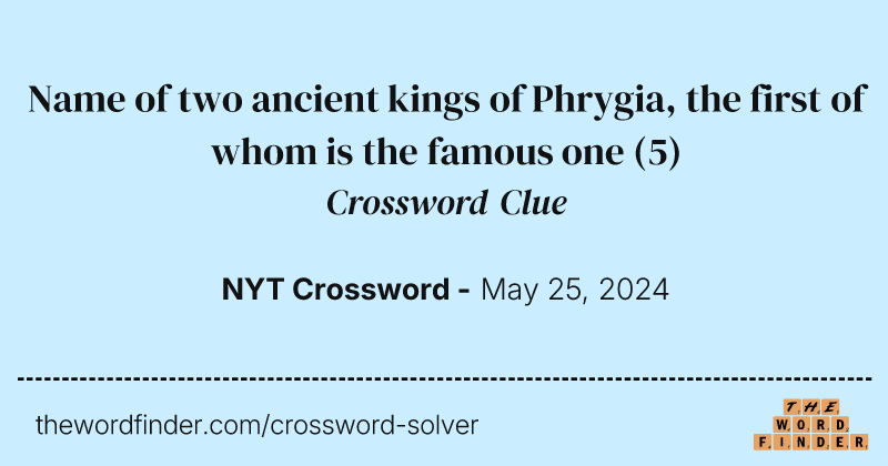 Name of two ancient kings of Phrygia, the first of whom is the famous one crossword clue image