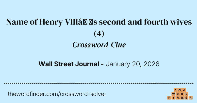 Name of Henry VIII’s second and fourth wives crossword clue image