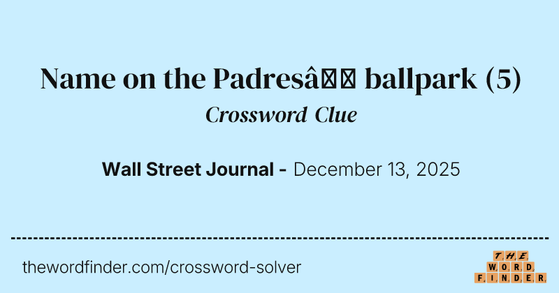 Name on the Padres’ ballpark crossword clue image
