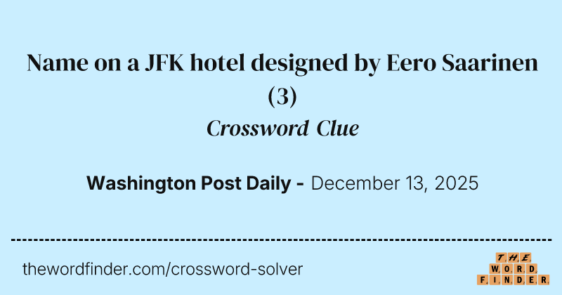 Name on a JFK hotel designed by Eero Saarinen crossword clue image